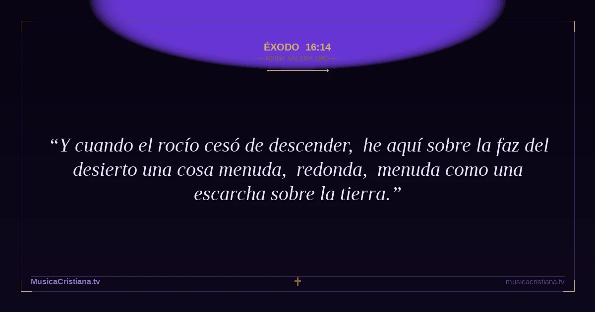 Éxodo 16:14 — Biblia Reina Valera 1960 — MusicaCristiana.tv