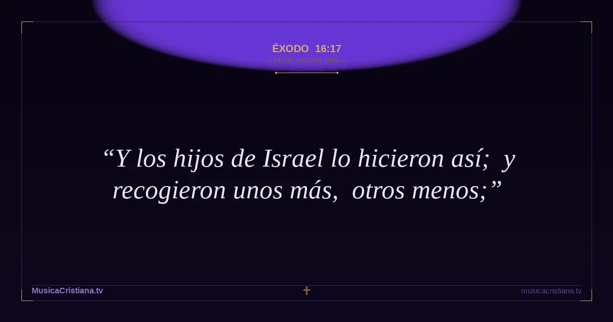 Éxodo 16:17 — Biblia Reina Valera 1960 — MusicaCristiana.tv