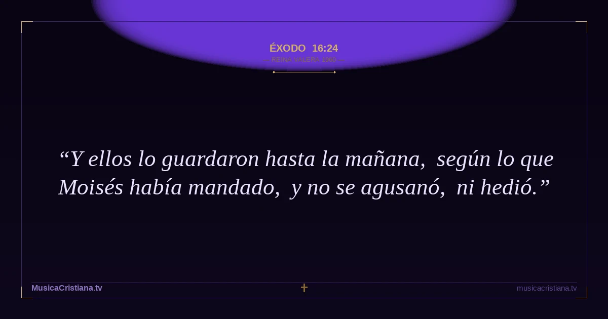 Éxodo 16:24 — Biblia Reina Valera 1960 — MusicaCristiana.tv