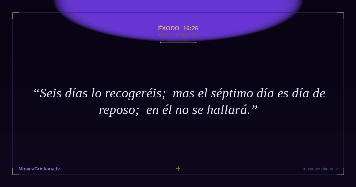 Éxodo 16:26 — Biblia Reina Valera 1960 — MusicaCristiana.tv