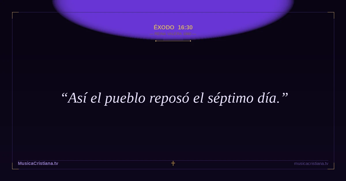 Éxodo 16:30 — Biblia Reina Valera 1960 — MusicaCristiana.tv