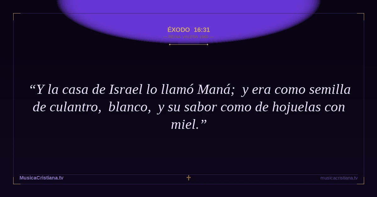 Éxodo 16:31 — Biblia Reina Valera 1960 — MusicaCristiana.tv