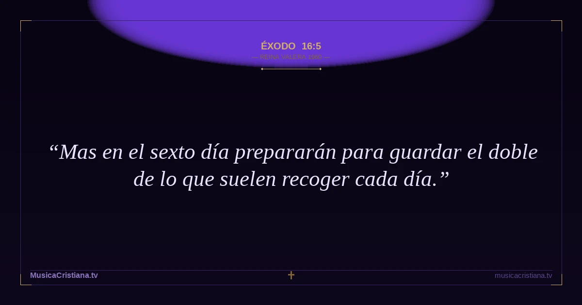 Éxodo 16:5 — Biblia Reina Valera 1960 — MusicaCristiana.tv