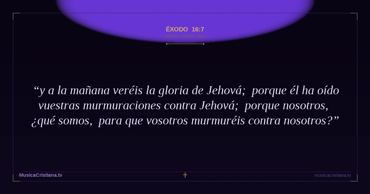 Éxodo 16:7 — Biblia Reina Valera 1960 — MusicaCristiana.tv