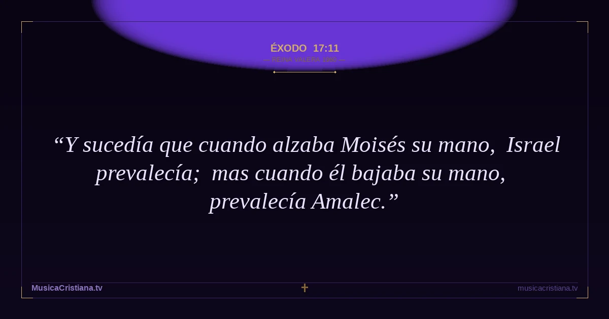 Éxodo 17:11 — Biblia Reina Valera 1960 — MusicaCristiana.tv