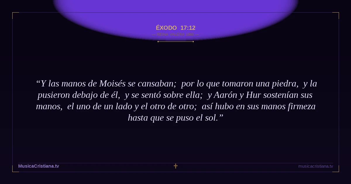 Éxodo 17:12 — Biblia Reina Valera 1960 — MusicaCristiana.tv