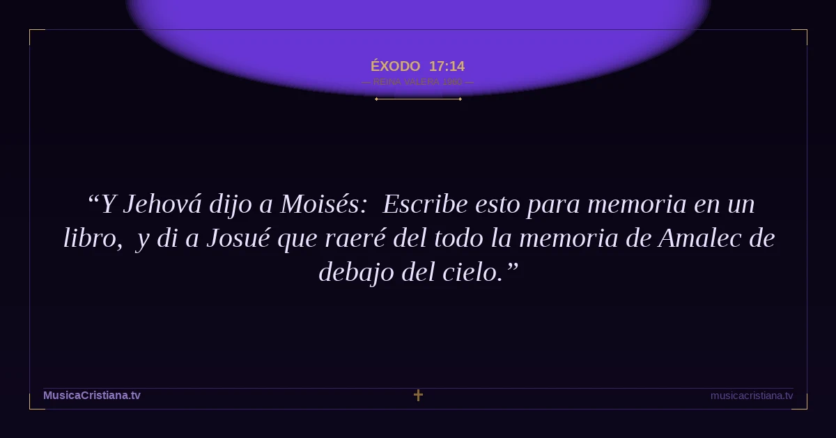 Éxodo 17:14 — Biblia Reina Valera 1960 — MusicaCristiana.tv