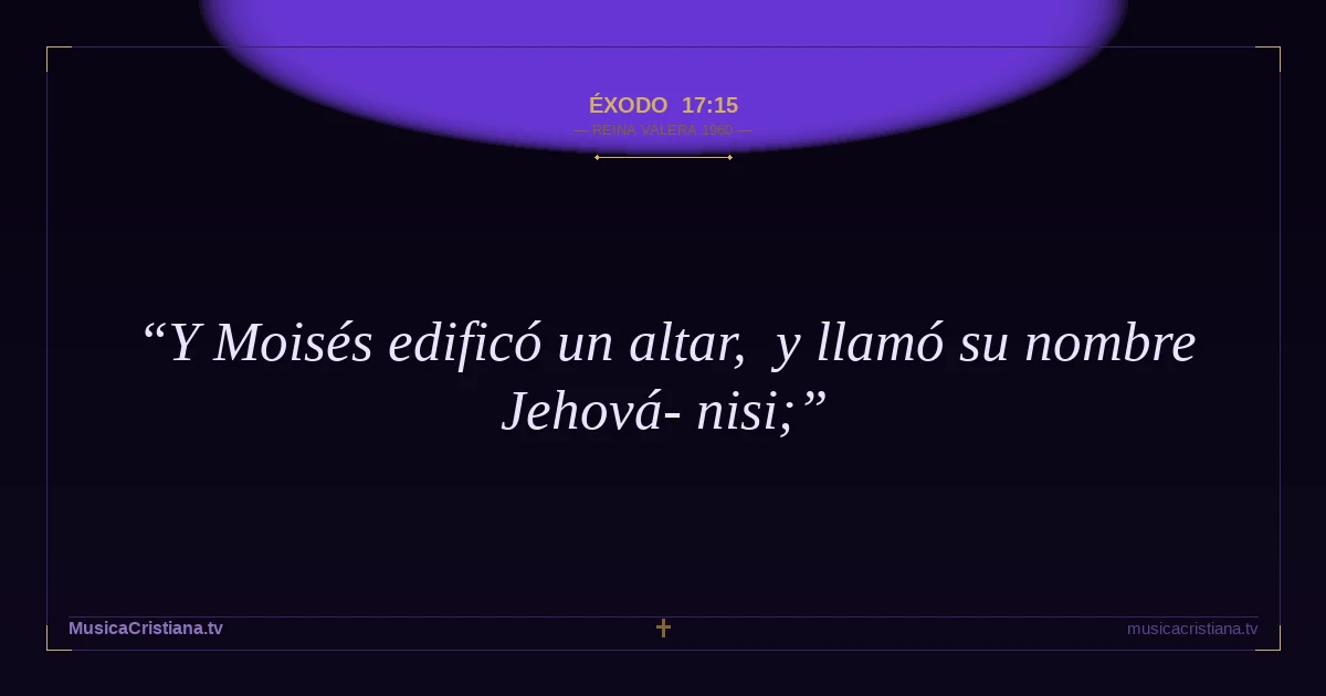 Éxodo 17:15 — Biblia Reina Valera 1960 — MusicaCristiana.tv