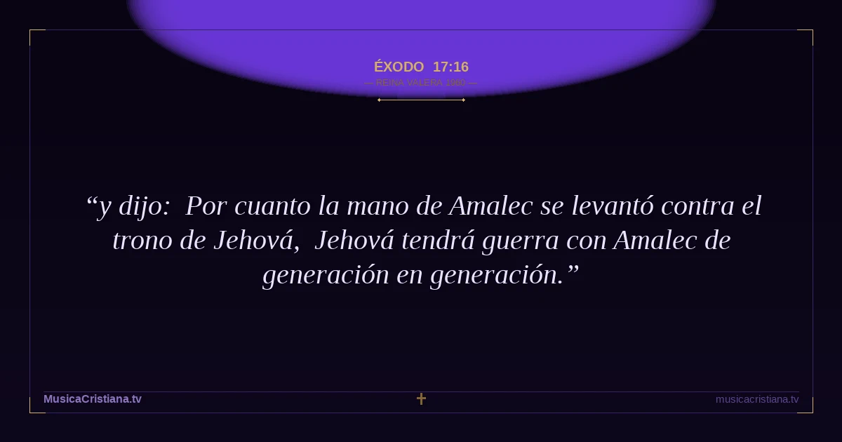 Éxodo 17:16 — Biblia Reina Valera 1960 — MusicaCristiana.tv