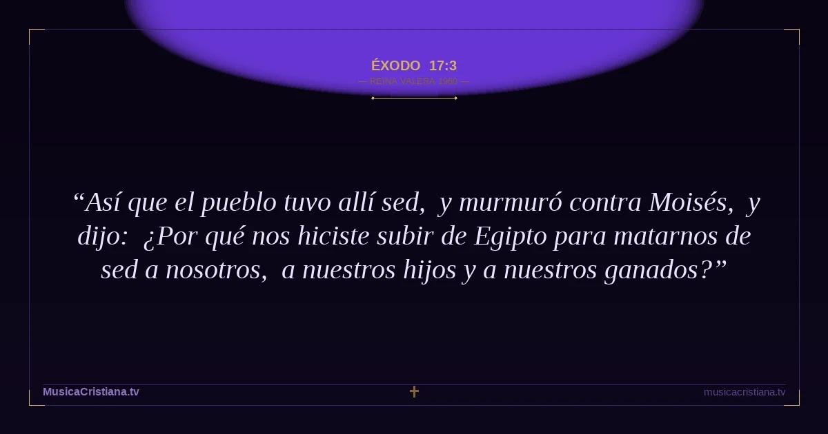 Éxodo 17:3 — Biblia Reina Valera 1960 — MusicaCristiana.tv