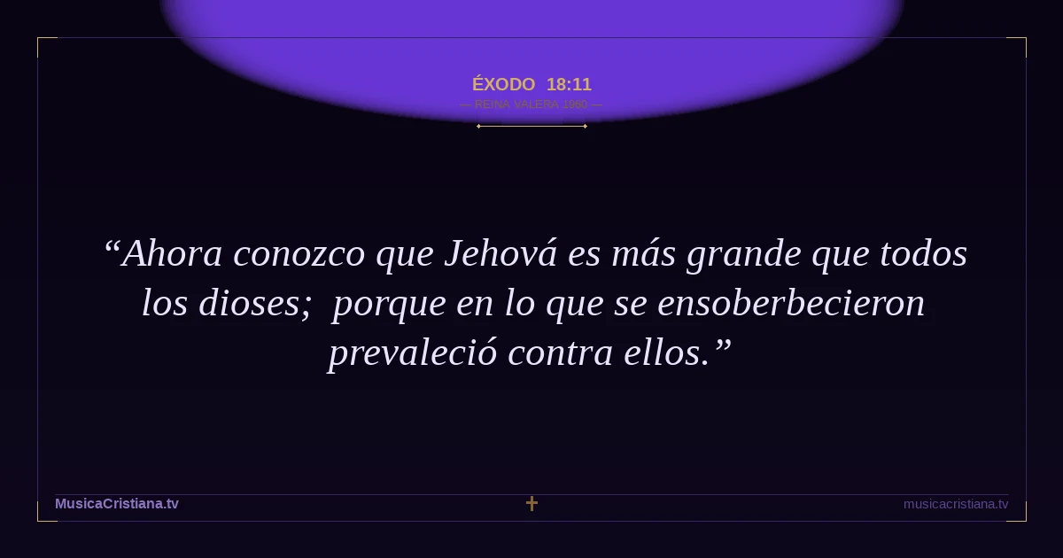 Éxodo 18:11 — Biblia Reina Valera 1960 — MusicaCristiana.tv