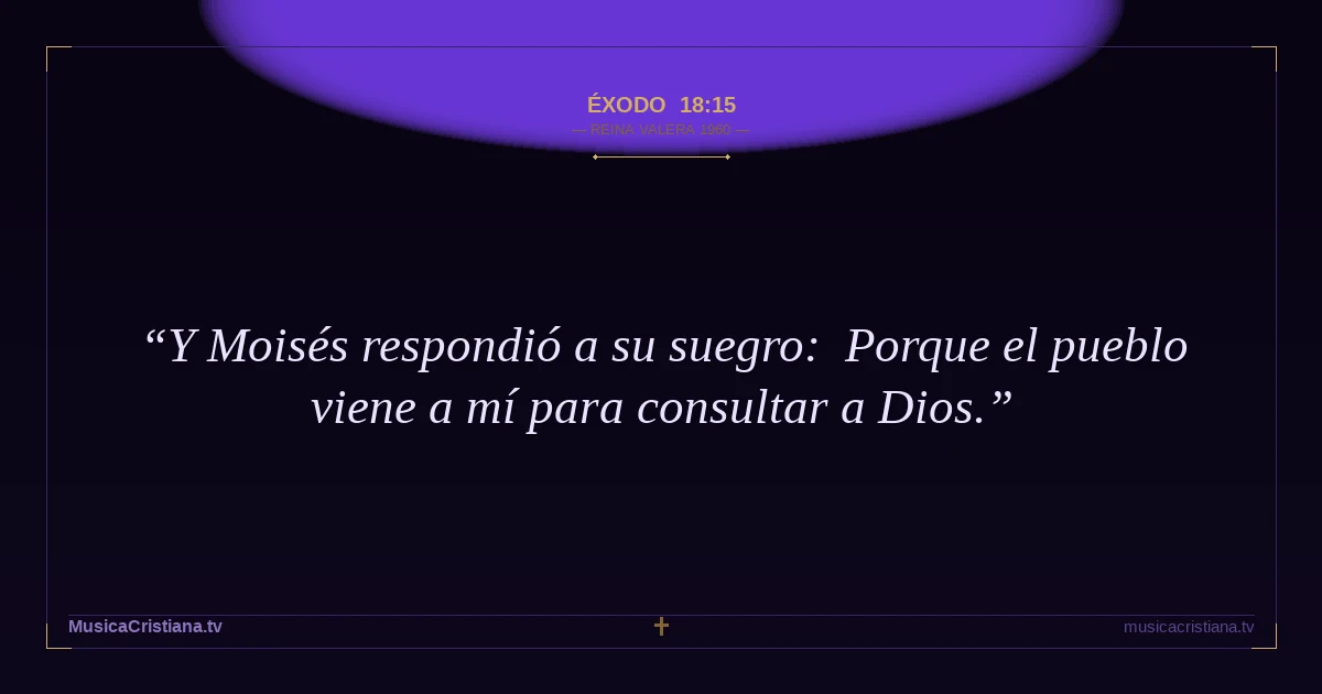 Éxodo 18:15 — Biblia Reina Valera 1960 — MusicaCristiana.tv