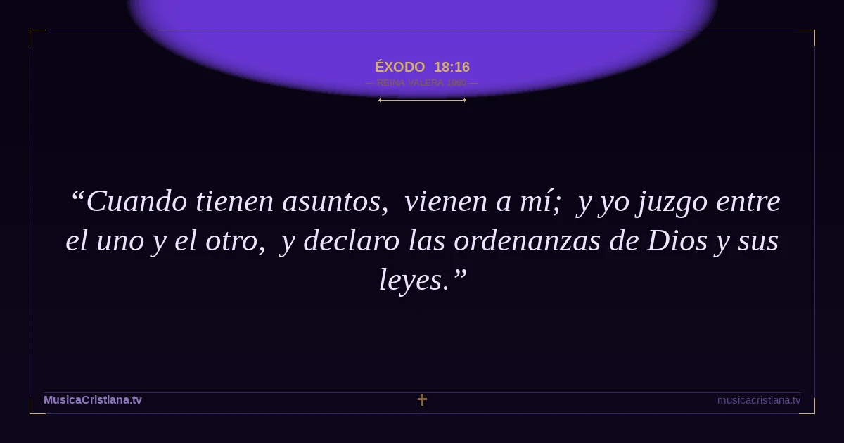 Éxodo 18:16 — Biblia Reina Valera 1960 — MusicaCristiana.tv
