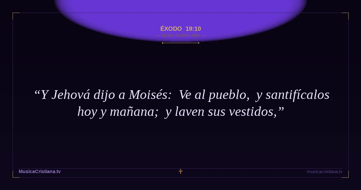 Éxodo 19:10 — Biblia Reina Valera 1960 — MusicaCristiana.tv