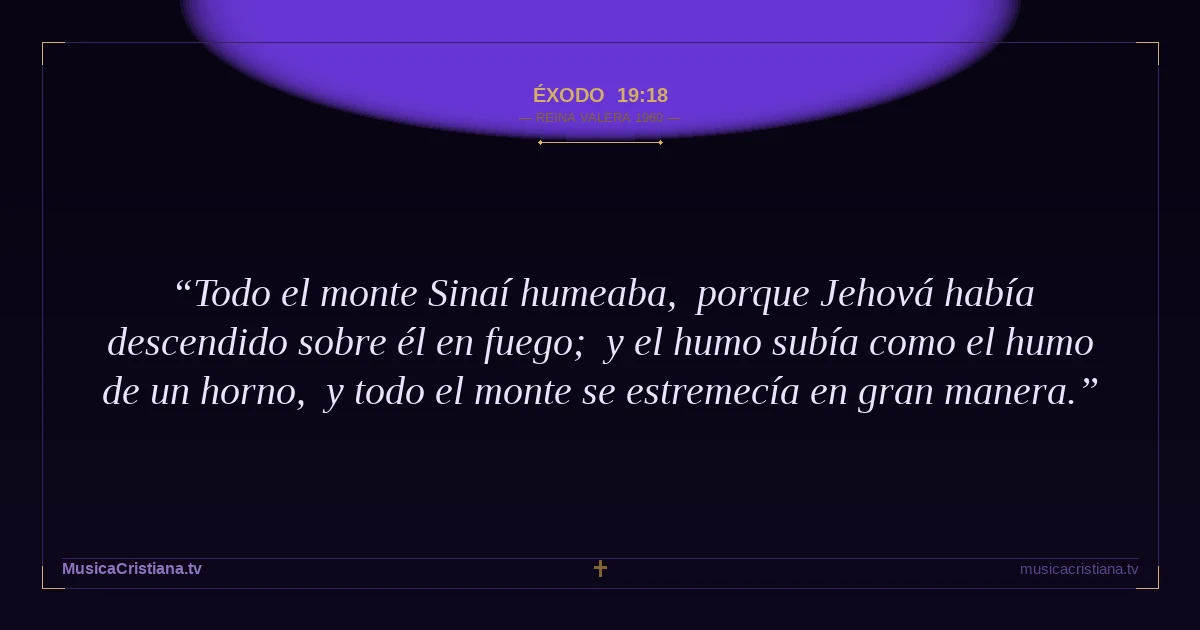 Éxodo 19:18 — Biblia Reina Valera 1960 — MusicaCristiana.tv