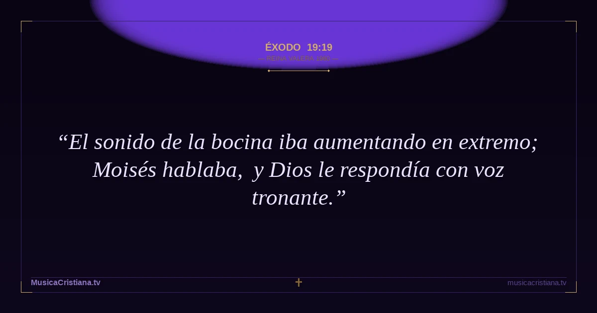 Éxodo 19:19 — Biblia Reina Valera 1960 — MusicaCristiana.tv