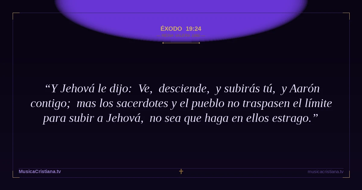 Éxodo 19:24 — Biblia Reina Valera 1960 — MusicaCristiana.tv