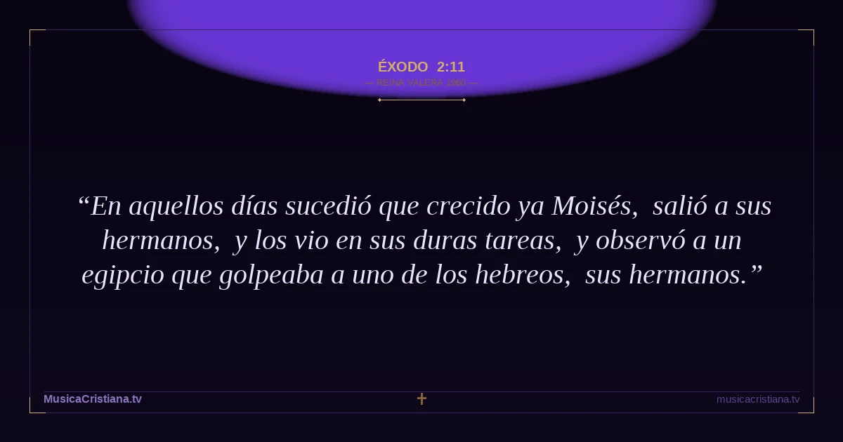 Éxodo 2:11 — Biblia Reina Valera 1960 — MusicaCristiana.tv