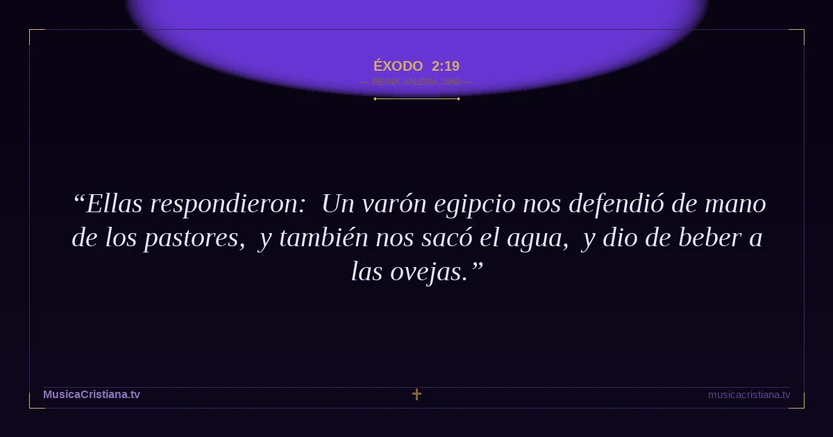 Éxodo 2:19 — Biblia Reina Valera 1960 — MusicaCristiana.tv