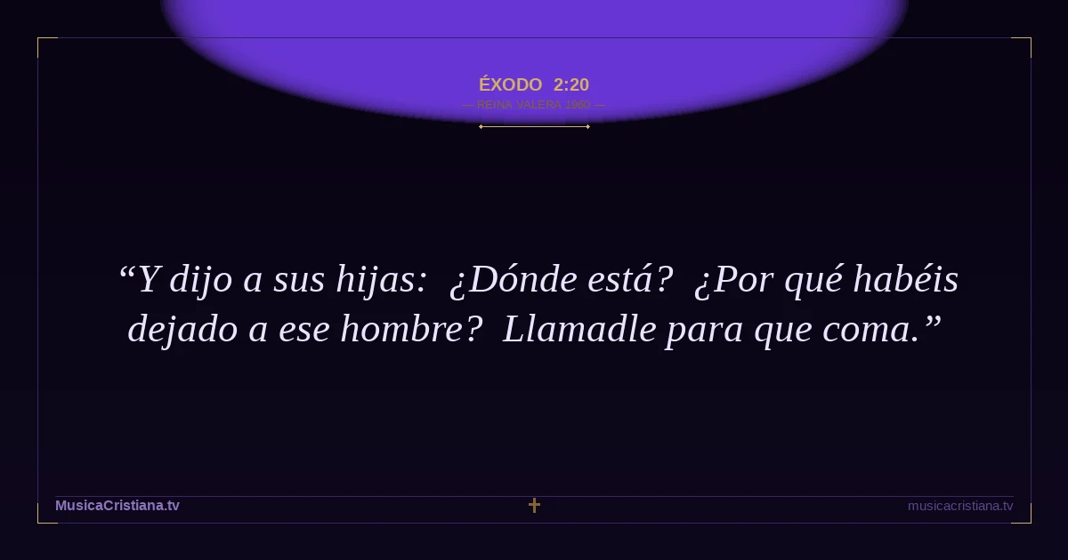 Éxodo 2:20 — Biblia Reina Valera 1960 — MusicaCristiana.tv