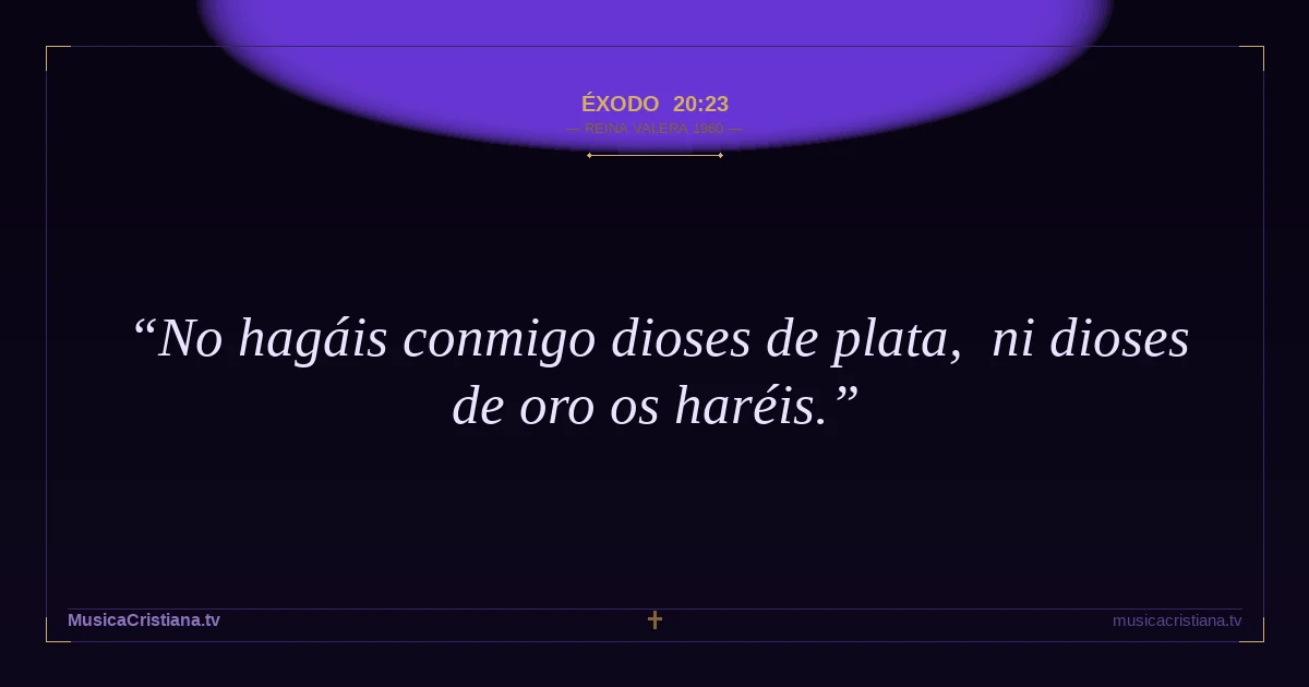Éxodo 20:23 — Biblia Reina Valera 1960 — MusicaCristiana.tv