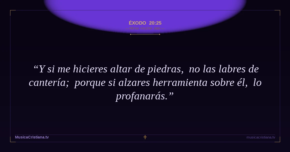 Éxodo 20:25 — Biblia Reina Valera 1960 — MusicaCristiana.tv
