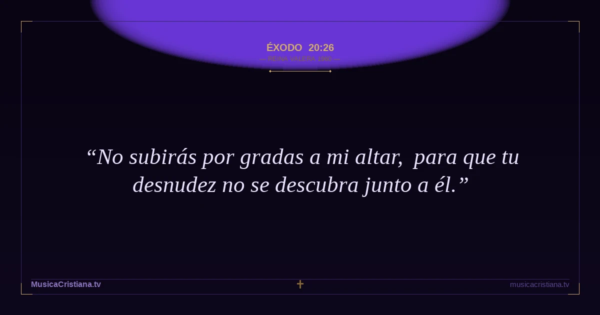Éxodo 20:26 — Biblia Reina Valera 1960 — MusicaCristiana.tv