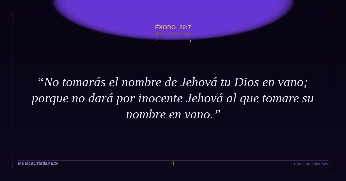 Éxodo 20:7 — Biblia Reina Valera 1960 — MusicaCristiana.tv