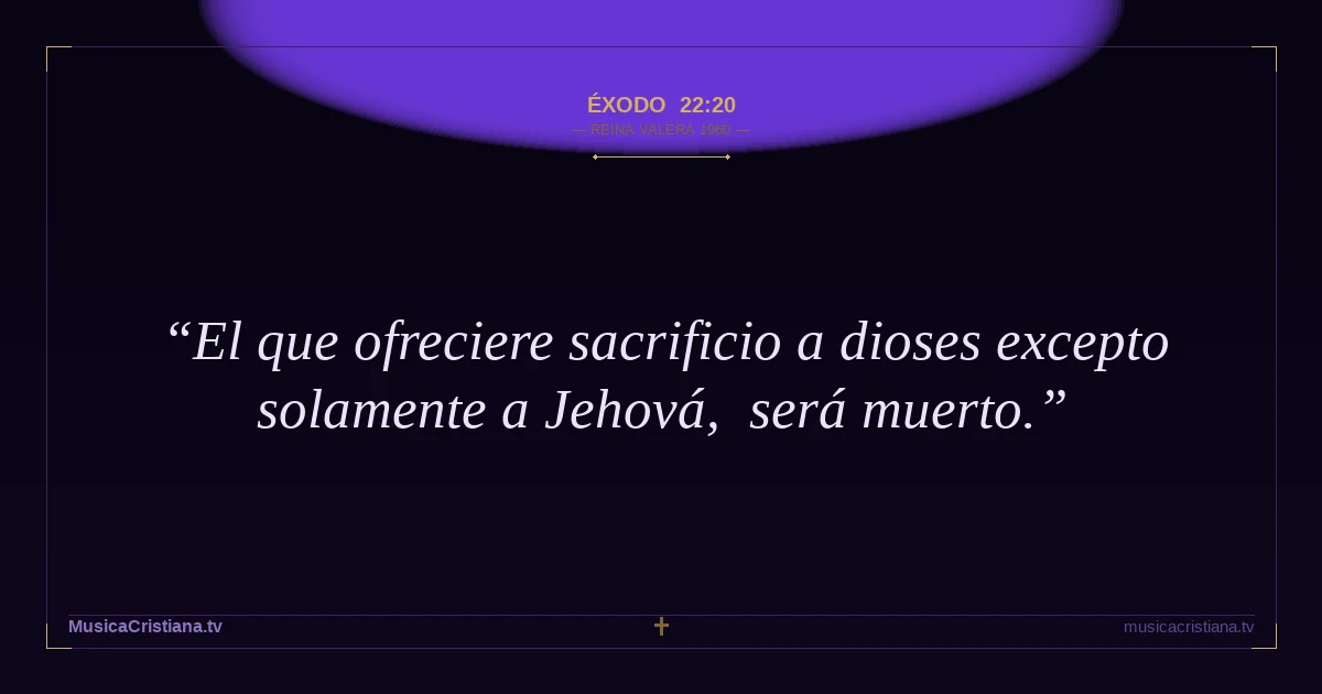 Éxodo 22:20 — Biblia Reina Valera 1960 — MusicaCristiana.tv
