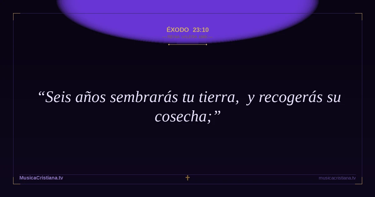 Éxodo 23:10 — Biblia Reina Valera 1960 — MusicaCristiana.tv