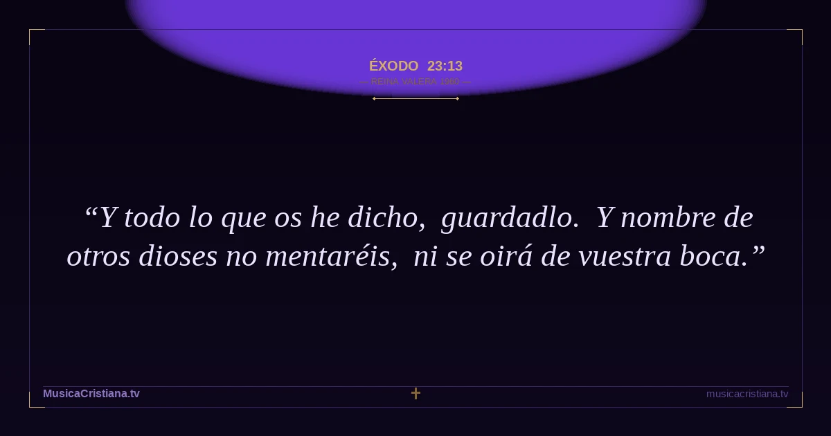 Éxodo 23:13 — Biblia Reina Valera 1960 — MusicaCristiana.tv