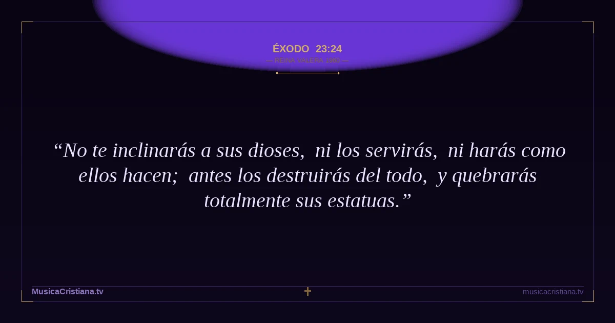 Éxodo 23:24 — Biblia Reina Valera 1960 — MusicaCristiana.tv