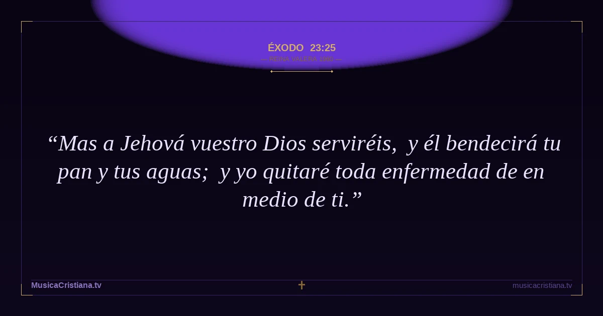 Éxodo 23:25 — Biblia Reina Valera 1960 — MusicaCristiana.tv