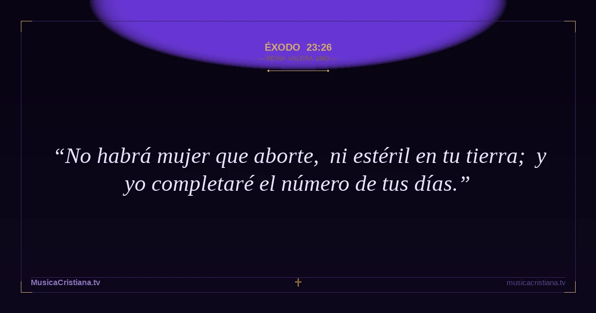 Éxodo 23:26 — Biblia Reina Valera 1960 — MusicaCristiana.tv