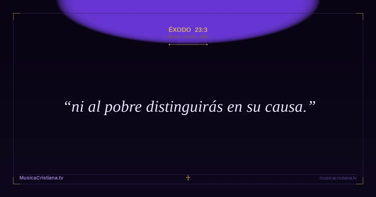 Éxodo 23:3 — Biblia Reina Valera 1960 — MusicaCristiana.tv