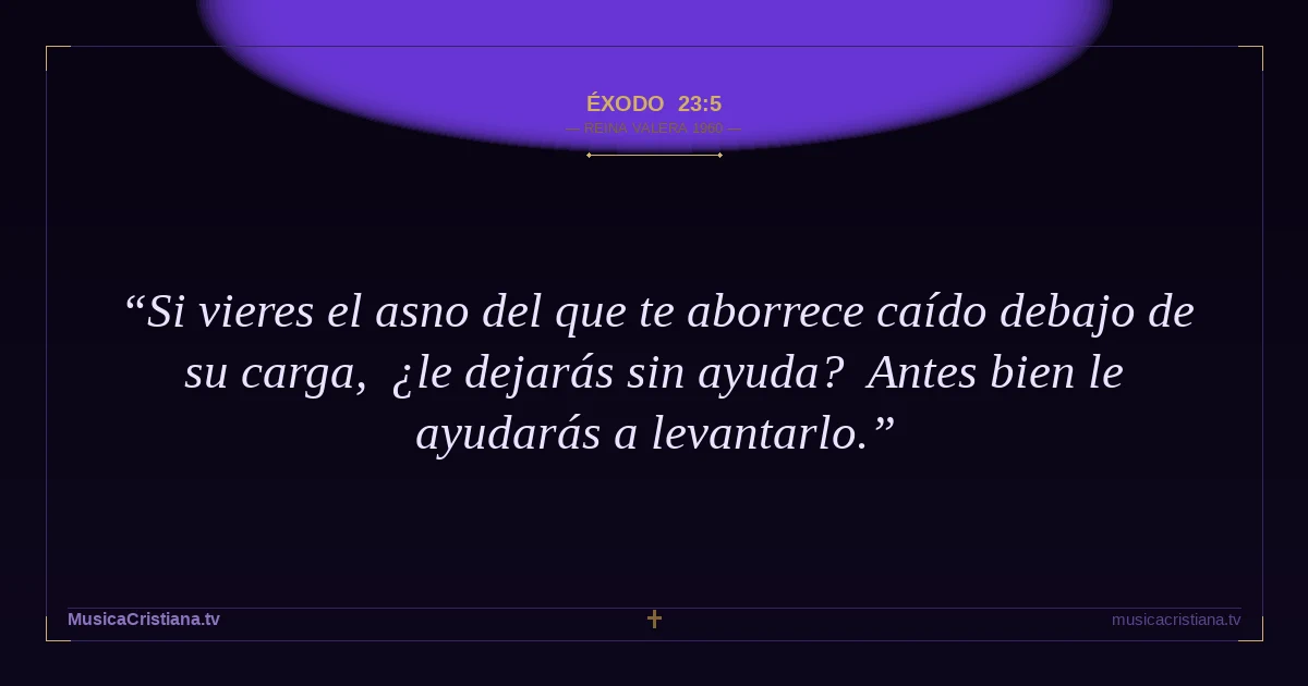 Éxodo 23:5 — Biblia Reina Valera 1960 — MusicaCristiana.tv