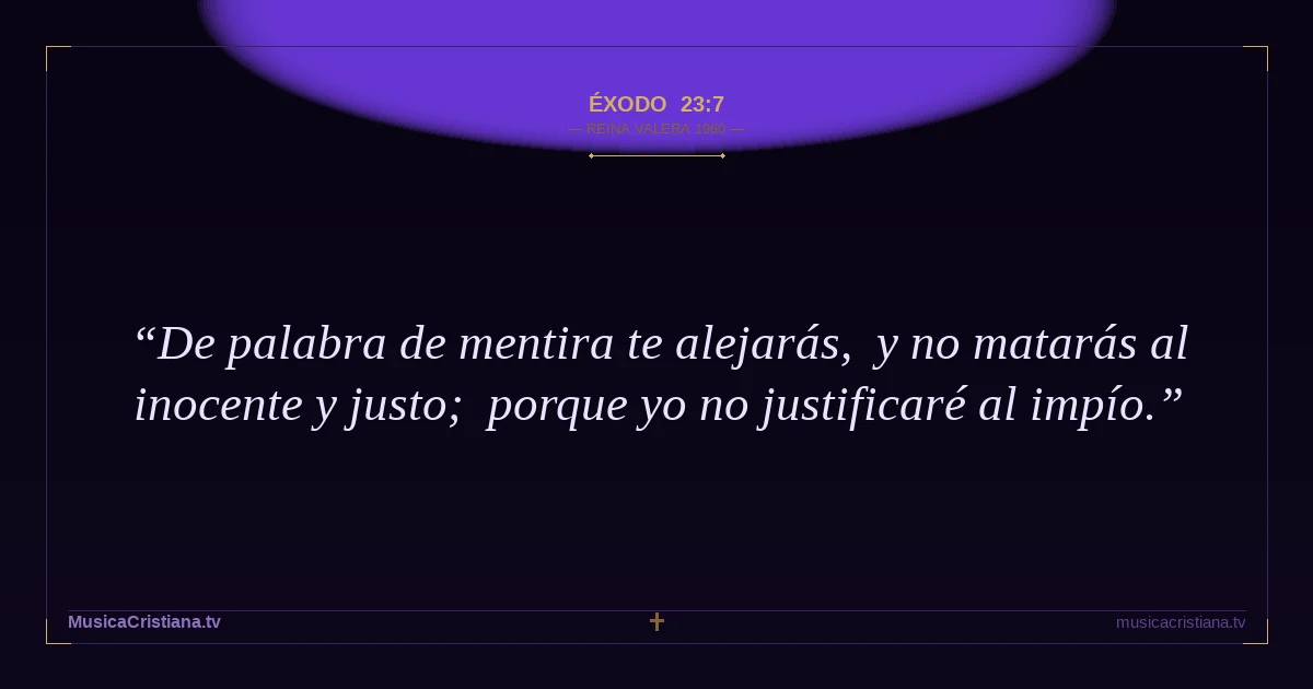 Éxodo 23:7 — Biblia Reina Valera 1960 — MusicaCristiana.tv