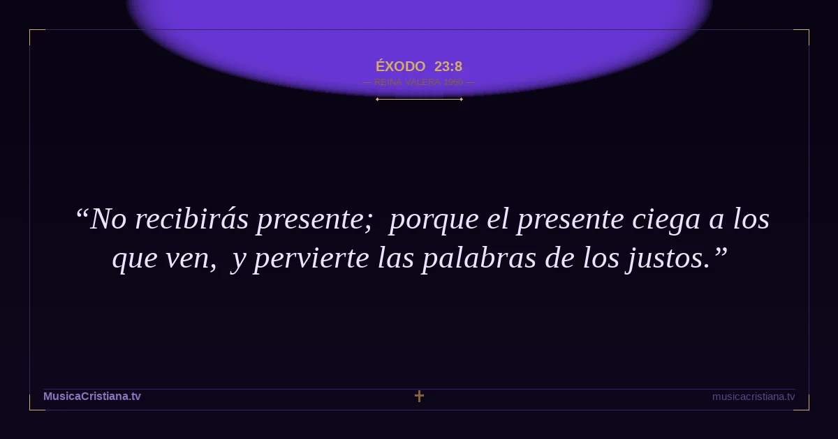 Éxodo 23:8 — Biblia Reina Valera 1960 — MusicaCristiana.tv