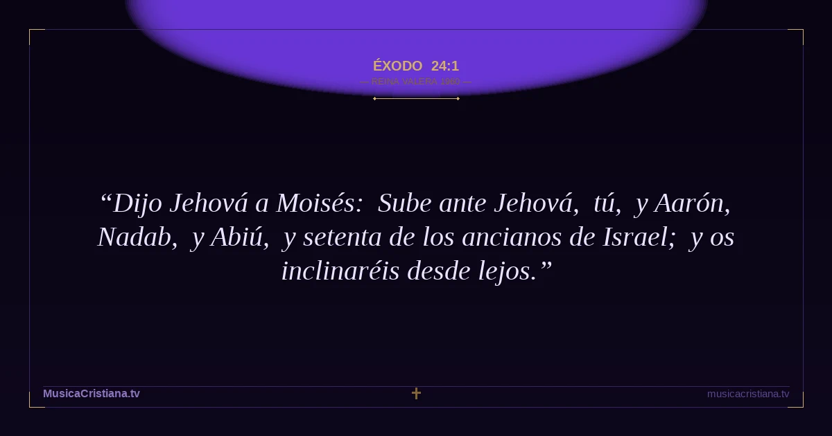Éxodo 24:1 — Biblia Reina Valera 1960 — MusicaCristiana.tv