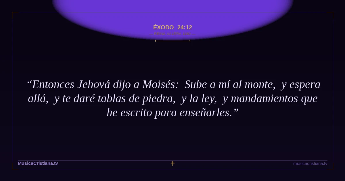 Éxodo 24:12 — Biblia Reina Valera 1960 — MusicaCristiana.tv