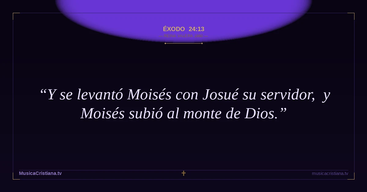 Éxodo 24:13 — Biblia Reina Valera 1960 — MusicaCristiana.tv