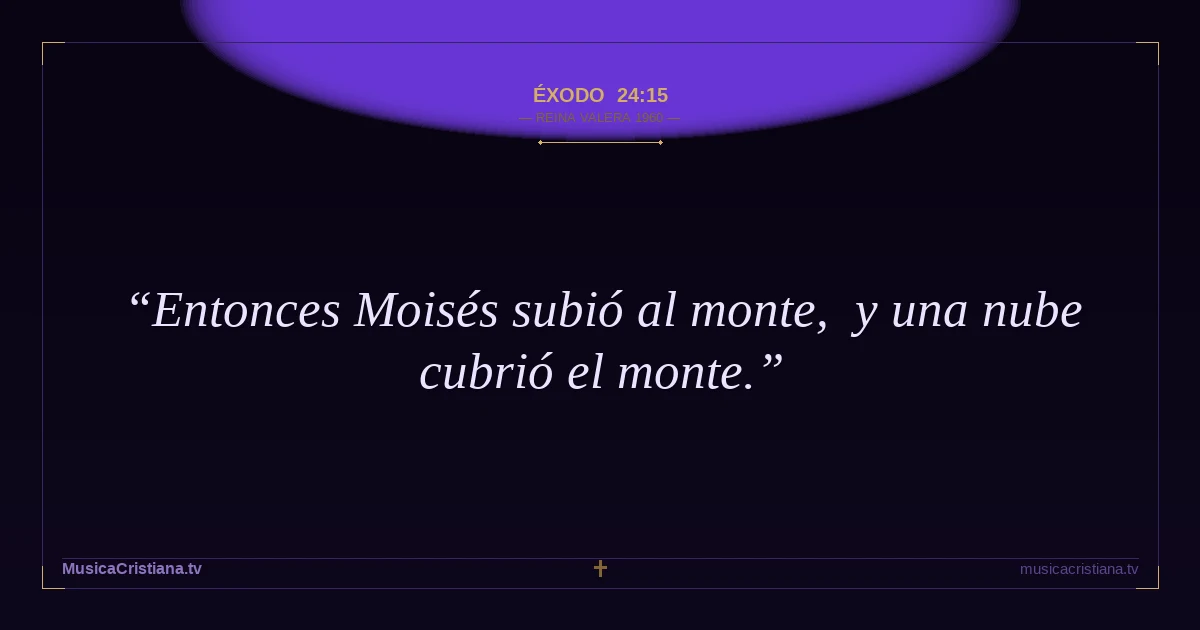 Éxodo 24:15 — Biblia Reina Valera 1960 — MusicaCristiana.tv