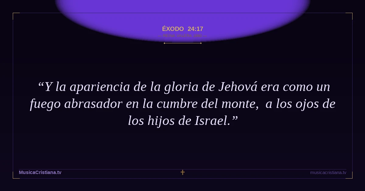 Éxodo 24:17 — Biblia Reina Valera 1960 — MusicaCristiana.tv