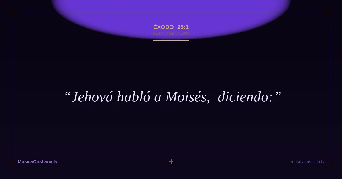 Éxodo 25:1 — Biblia Reina Valera 1960 — MusicaCristiana.tv