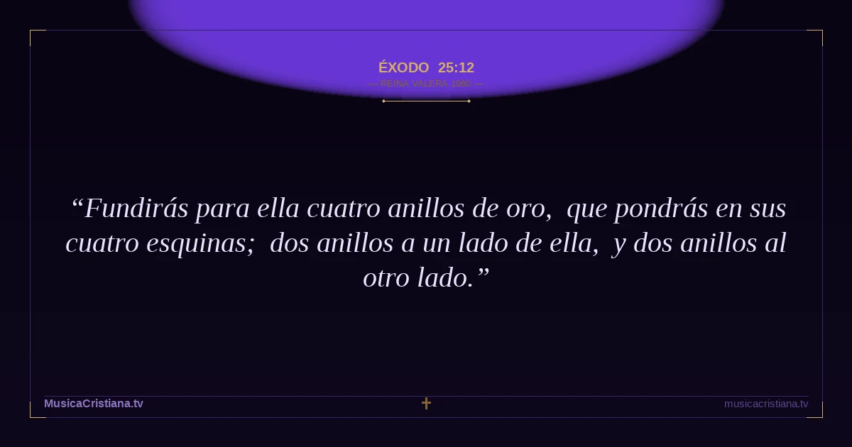 Éxodo 25:12 — Biblia Reina Valera 1960 — MusicaCristiana.tv