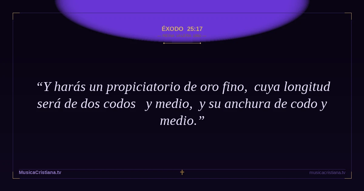 Éxodo 25:17 — Biblia Reina Valera 1960 — MusicaCristiana.tv