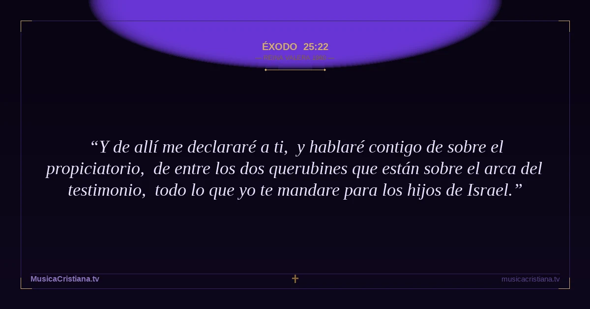 Éxodo 25:22 — Biblia Reina Valera 1960 — MusicaCristiana.tv