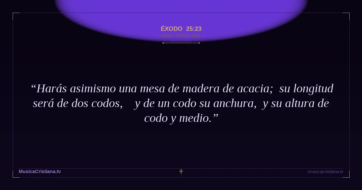 Éxodo 25:23 — Biblia Reina Valera 1960 — MusicaCristiana.tv