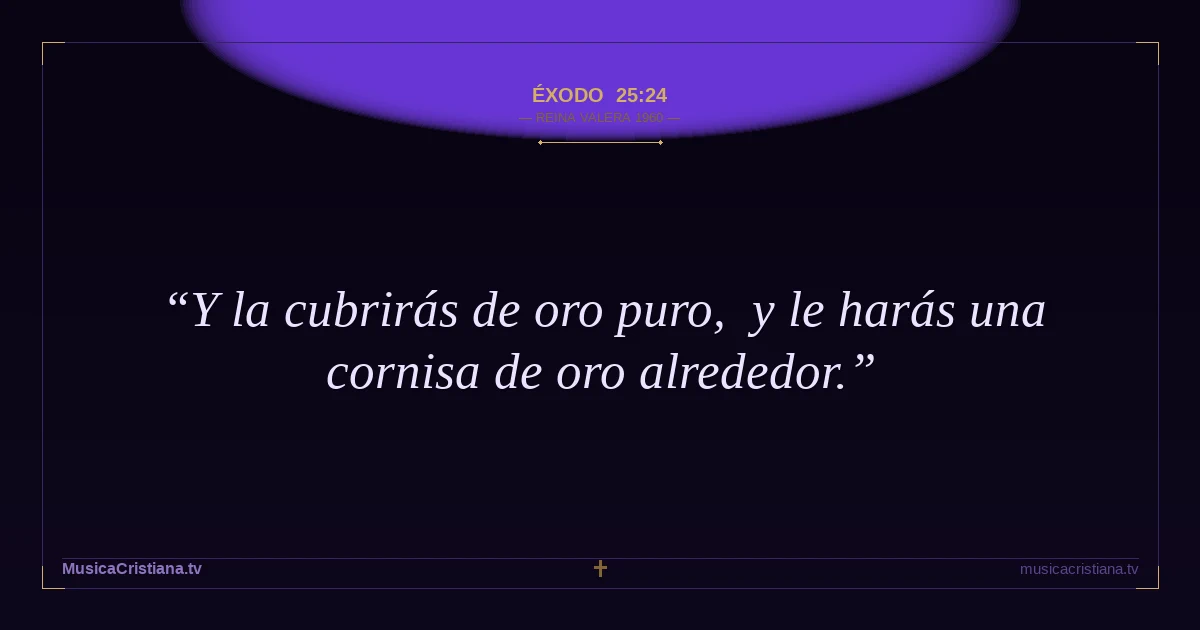 Éxodo 25:24 — Biblia Reina Valera 1960 — MusicaCristiana.tv