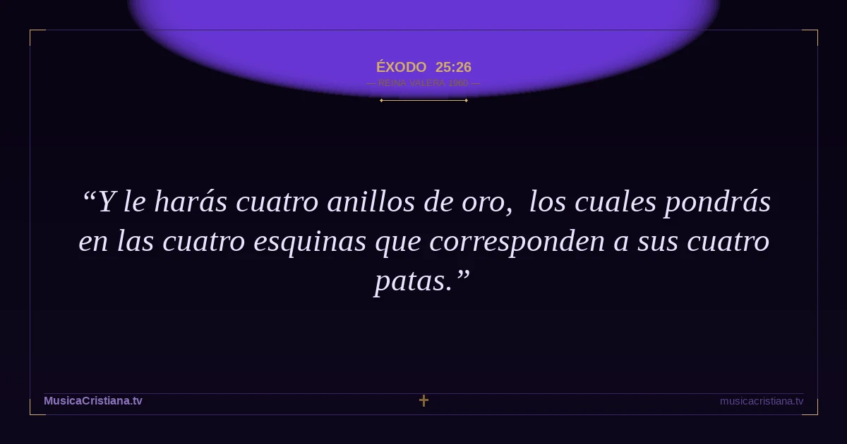 Éxodo 25:26 — Biblia Reina Valera 1960 — MusicaCristiana.tv